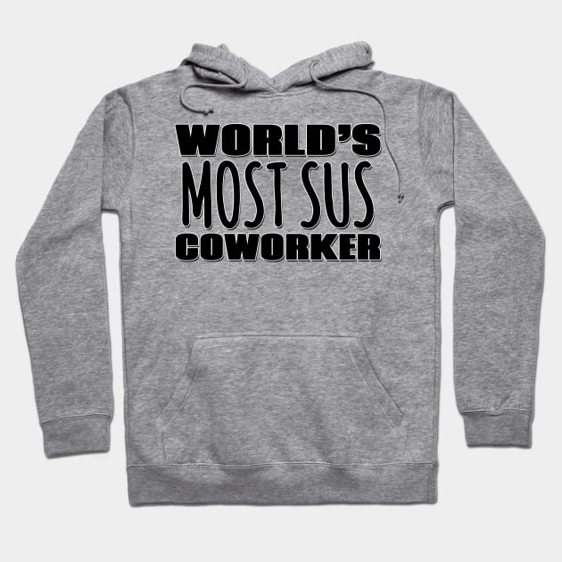 World's Most Sus Coworker Hoodie by Mookle